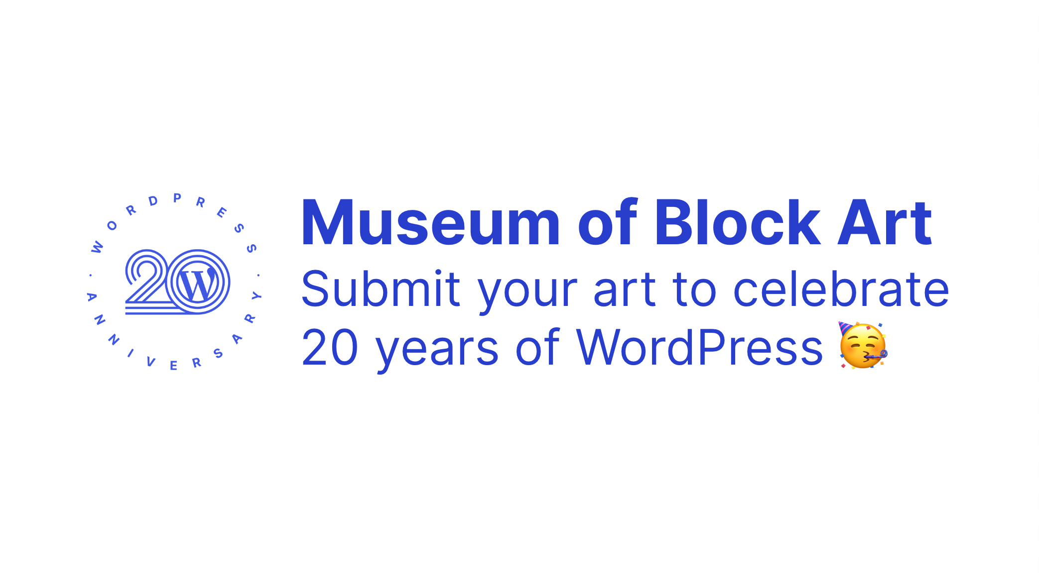 Blue text on a white background announcing the Museum of Block art is open for submissions for art to celebrate 20 years of WordPress with the 20 anniversary logo to the left of the text.